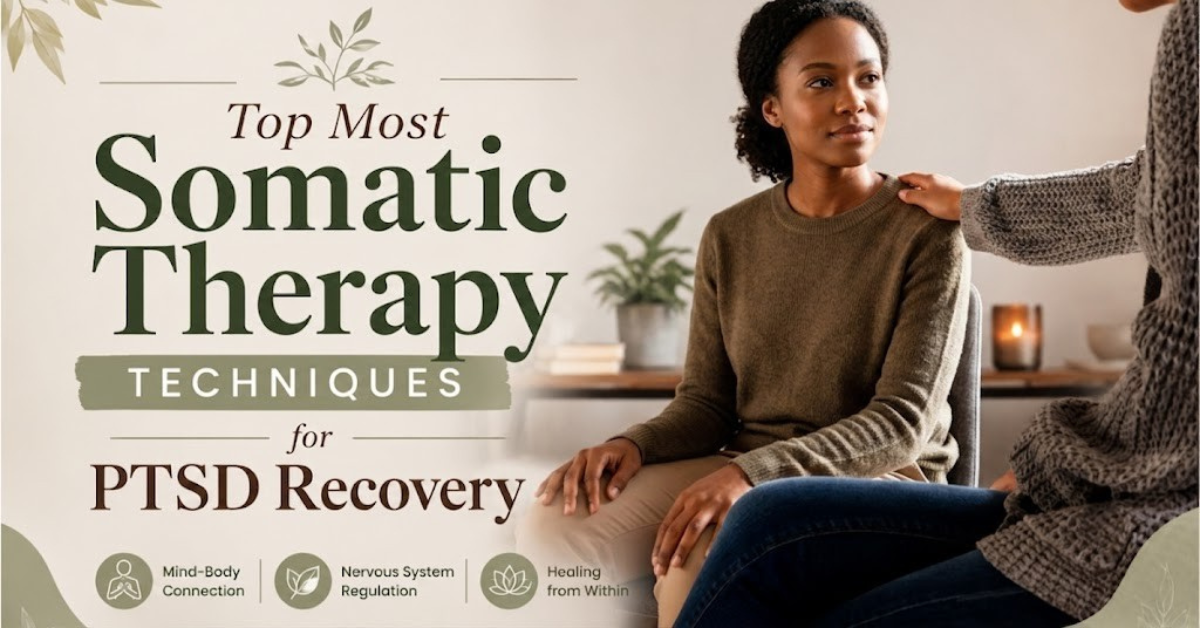 Top Most Somatic Therapy Techniques for PTSD Recovery